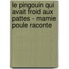 Le Pingouin Qui Avait Froid Aux Pattes - Mamie Poule Raconte door Christine Beigel