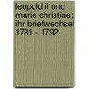 Leopold Ii Und Marie Christine; Ihr Briefwechsel 1781 - 1792 door Leopold