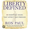 Liberty Defined: 50 Essential Issues That Affect Our Freedom door Ron Paul