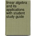 Linear Algebra And Its Applications With Student Study Guide