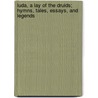 Luda, A Lay Of The Druids; Hymns, Tales, Essays, And Legends door John Harris