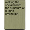 Making The Social World: The Structure Of Human Civilization door John R. Searle