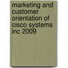 Marketing And Customer Orientation Of Cisco Systems Inc 2009 door Uddika Kahawatte