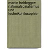Martin Heidegger: Nationalsozialismus Und Technikphilosophie door Paul Hirschberg