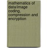 Mathematics Of Data/Image Coding, Compression And Encryption door Mark S. Schmalz