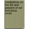 Meditations On The Life And Passion Of Our Lord Jesus Christ door John Tauler