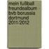 Mein Fußball Freundealbum - Bvb Borussia Dortmund 2011/2012