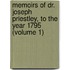 Memoirs Of Dr. Joseph Priestley, To The Year 1795 (Volume 1)