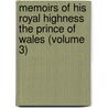 Memoirs Of His Royal Highness The Prince Of Wales (Volume 3) door George Iv