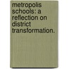 Metropolis Schools: A Reflection On District Transformation. door Thomas Maridada