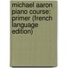 Michael Aaron Piano Course: Primer (French Language Edition) door Michael Aaron