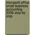 Microsoft Office Small Business Accounting 2006 Step By Step