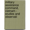 Military Assistance Command, Vietnam - Studies and Observati by Frederic P. Miller