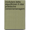 Modulare Delta Algorithmen Fr Das Praktische Versionsmanagem door Matthias Gruber