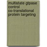 Multistate Gtpase Control Co-Translational Protein Targeting by Xin Zhang