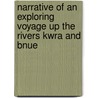 Narrative Of An Exploring Voyage Up The Rivers Kwra And Bnue door William Balfour Baikie