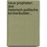 Neue Propheten: Drei Historisch-Politische Kirchenbuilder... door Karl Von Hase