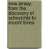 New Jersey, From The Discovery Of Scheyichbi To Recent Times