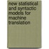 New Statistical And Syntactic Models For Machine Translation