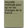 Nouvelle Methode Pour Op Rer Les Changes De La France ...... door Joseph R. Ruelle