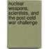 Nuclear Weapons, Scientists, and the Post-Cold War Challenge