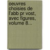 Oeuvres Choisies De L'Abb Pr Vost, Avec Figures, Volume 8... by Pr Vost (Abb ).