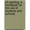 Oil Painting; A Handbook For The Use Of Students And Schools by Frank Fowler