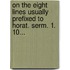 On The Eight Lines Usually Prefixed To Horat. Serm. 1. 10...