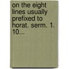 On The Eight Lines Usually Prefixed To Horat. Serm. 1. 10... by Wilfred Pirt Mustard