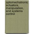 Optomechatronic Actuators, Manipulation, And Systems Control