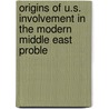 Origins of U.S. Involvement in the Modern Middle East Proble door Dan Tschirgi