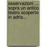 Osservazioni ... Sopra Un Antico Teatro Scoperto In Adria... door Ottavio Bocchi