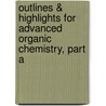 Outlines & Highlights For Advanced Organic Chemistry, Part A door Francis Carey