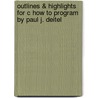 Outlines & Highlights For C How To Program By Paul J. Deitel by Cram101 Textbook Reviews