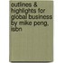 Outlines & Highlights For Global Business By Mike Peng, Isbn