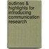 Outlines & Highlights For Introducing Communication Research