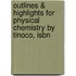 Outlines & Highlights For Physical Chemistry By Tinoco, Isbn