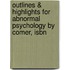 Outlines & Highlights For Abnormal Psychology By Comer, Isbn