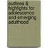 Outlines & Highlights for Adolescence and Emerging Adulthood