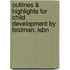 Outlines & Highlights For Child Development By Feldman, Isbn