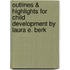 Outlines & Highlights for Child Development by Laura E. Berk