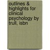 Outlines & Highlights For Clinical Psychology By Trull, Isbn door 7th Edition Trull