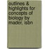 Outlines & Highlights For Concepts Of Biology By Mader, Isbn