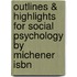 Outlines & Highlights For Social Psychology By Michener Isbn