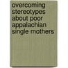 Overcoming Stereotypes About Poor Appalachian Single Mothers door Scott Powell