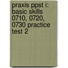 Praxis Ppst I: Basic Skills 0710, 0720, 0730 Practice Test 2 door Sharon Wynne
