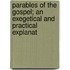 Parables of the Gospel; An Exegetical and Practical Explanat