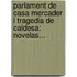 Parlament De Casa Mercader I Tragedia De Caldesa: Novelas...