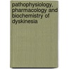 Pathophysiology, Pharmacology And Biochemistry Of Dyskinesia by Jonathan Brotchie