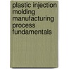 Plastic Injection Molding Manufacturing Process Fundamentals door Douglas M. Bryce
